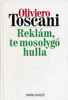 Oliviero Toscani - Reklm, te mosolyg hulla