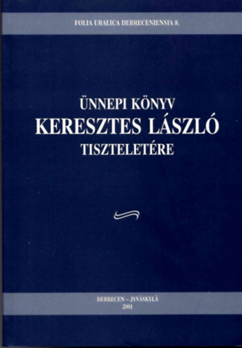 Folia Uralica Debreceniensia 8. - �nnepi k�nyv Keresztes L�szl� tiisztelet�re