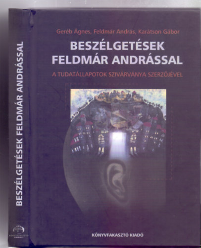 Gerb gnes-Feldmr Andrs-Kartson Gbor - Beszlgetsek Feldmr Andrssal - A tudatllapotok szivrvnya szerzjvel