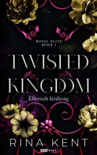 Rina Kent - Twisted Kingdom - Eltorzult kirlysg