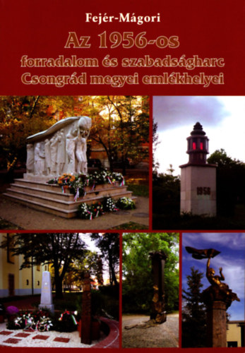 Az 1956-os forradalom �s szabads�gharc Csongr�d megyei eml�khelyei