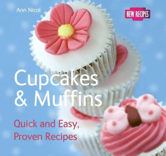 Ann Nicol - Cupcakes & Muffins - Quick & Easy, Proven Recipes