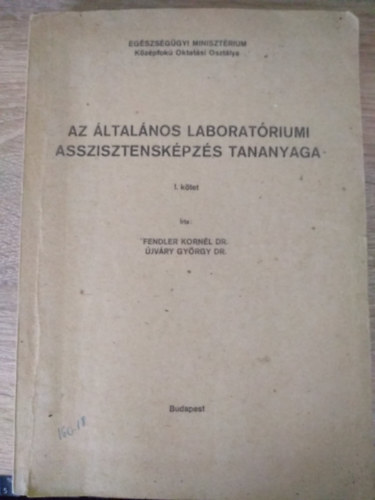 Dr. dr. jvry Gyrgy Fendler Kornl - Az ltalnos laboratriumi asszisztenskpzs tananyaga I. ktet