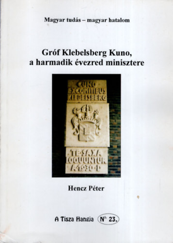 Hencz Pter - Grf Klebelsberg Kuno, a harmadik vezred minisztere