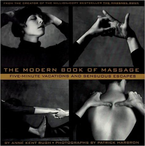 Anne Kent Bush - The Modern Book of Massage: Five-Minute Vacations and Sensuous Escapes