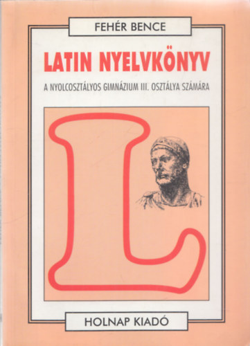 Latin nyelvk�nyv III. (Nyolcoszt�lyos gimn. III. oszt. sz�m�ra)
