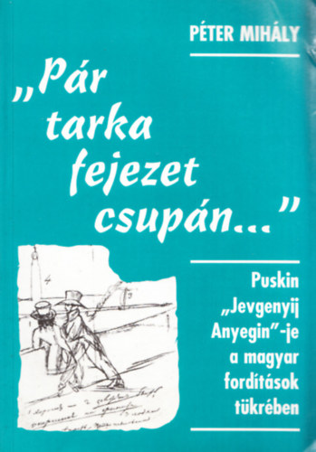 "Pr tarka fejezet csupn..." - Puskin "Jevgenyij Anyegin"-je a magyar fordtsok tkrben