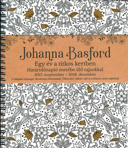 Johanna Basford - Egy v a titkos kertben Hatridnapl mesbe ill rajzokkal 2017. szeptember - 2018. december