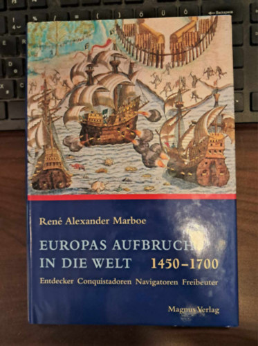 Ren� Alexander Marboe - Europas Aufbruch in die Welt 1450-1700