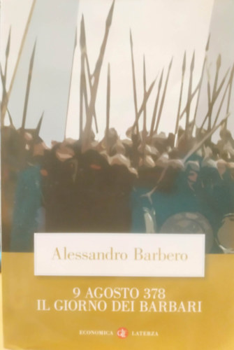 Alessandro Barbero - 9 Agosto 378 il Giorno dei Barbari (378. augusztus 9., Barbárok napja)(Economica Laterza 445)