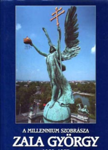 A millennium szobrsz: Zala Gyrgy 1858-1937