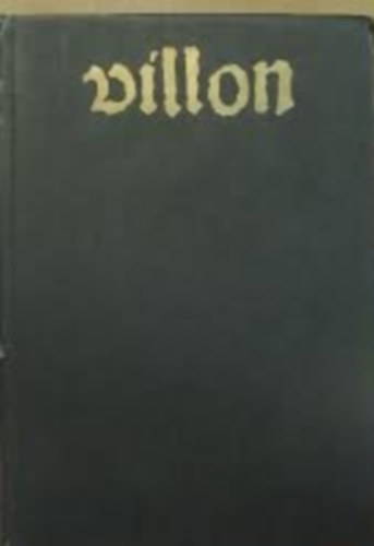 Magvet� K�nyvkiad� - Villon �s a t�bbiek (M�sz�ly Dezs� m�ford�t�sai)