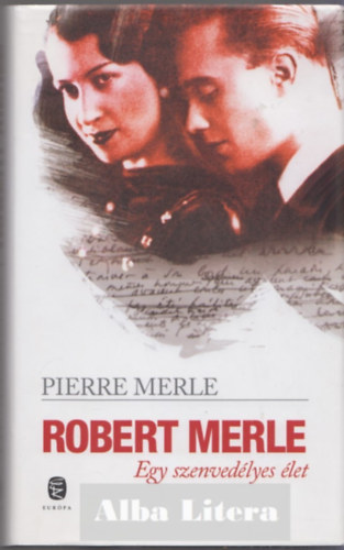 Robert Merle - Egy szenvedlyes let