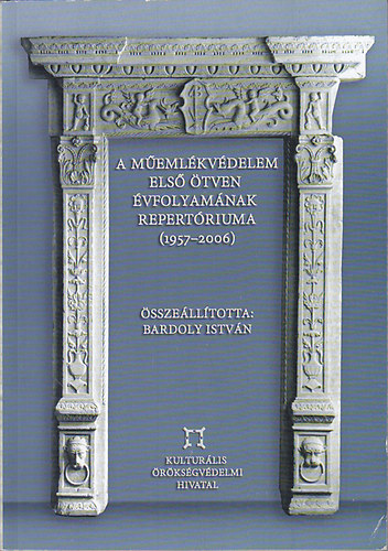 Bardoly Istvn  (szerk.) - A memlkvdelem els tven vfolyamnak repertriuma (1957-2006)