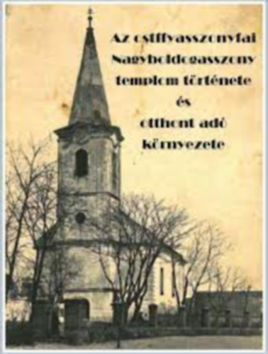 Az ostffyasszonyfai Nagyboldogasszony templom trtnete s otthont ad krnyezete