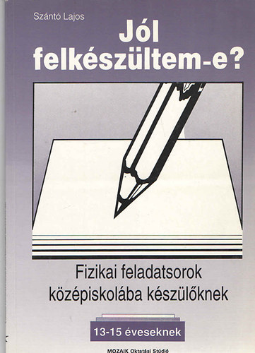 Jl felkszltem-e? Fizikai feladatsorok kzpiskolba kszlknek
