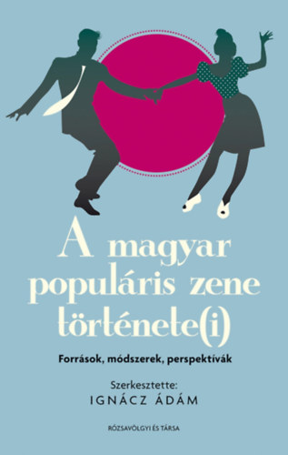 A magyar populris zene trtnete(i): forrsok, mdszerek, perspektvk