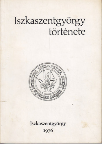 Iszkaszentgyrgy trtnete a legrgebbi idktl a felszabadulsig
