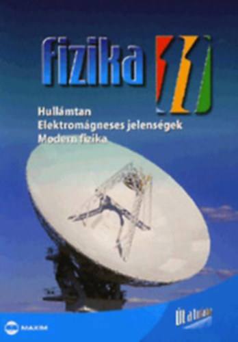 Fizika 11. - t a tudshoz - Hullmtan, elektromgneses jelensgek, modern fizika