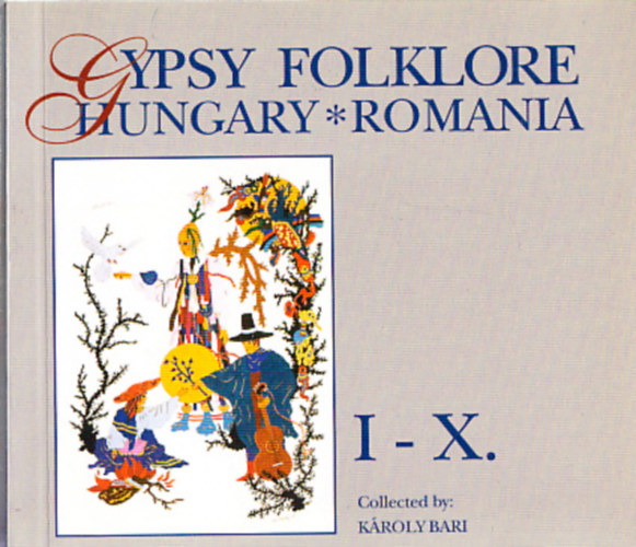 Bari K�roly - Gypsy folklore I-X. - Hungary - Romania (egy k�tetben) (CD n�lk�l)