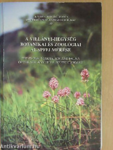 A Villnyi-hegysg botanikai s zoolgiai alapfelmrse THE FLORA, VEGETATION AND FAUNA OF THE VILLNY HILLS, SOUTH HUNGARY  - A knyv 600 pldnyban jelent