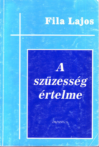 Dr. Dr. Visnyei Lajos  Fila Lajos (lektor) - A szzessg rtelme - rtekezs a szzessg ontolgiai, teolgiai s antropolgiai szempontjairl