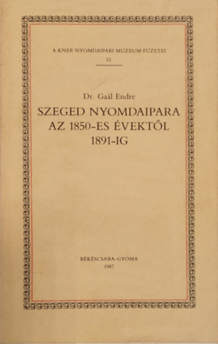 Szeged nyomdaipara az 1850-es vektl 1891-ig