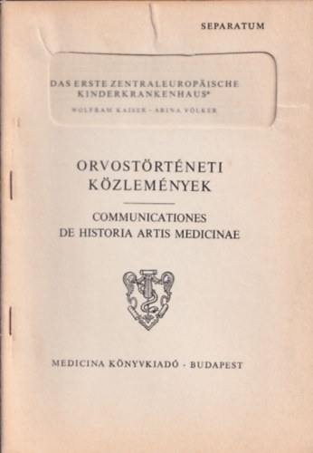 Arina Vlker Wolfram Kaiser - Das erste zentraleuropaische Kinderkrankenhaus (Orvostrtneti Kzlemnyek)