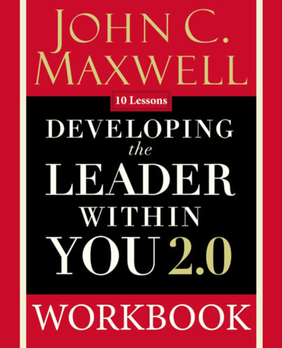 John C. Maxwell - Developing the Leader Within You 2.0 - Workbook