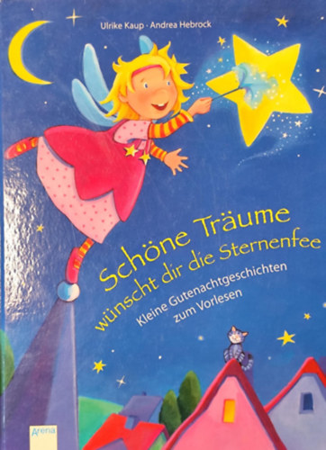Andrea Hebrock Ulrike Kaup - Sch�ne Tr�ume w�nscht dir die Sternenfee: Kleine Gutenachtgeschichten zum Vorlesen