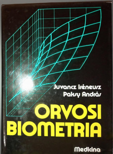 Orvosi biometria - Fekete-fehr brkkal illusztrlt kiads (Alapelvek / Matematikai statisztikai alapok / ltalnos orvosi biometria / Rszletes orvosi biometria)