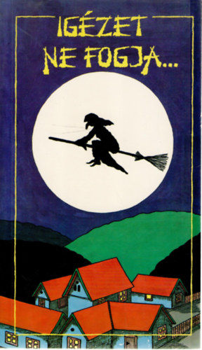 Ig�zet ne fogja... (A n�pbabon�k vil�ga)