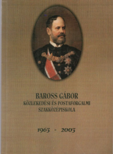 40 ves a miskolci Baross Gbor Kzlekedsi s Postaforgalmi Szakkzpiskola 1963-2003