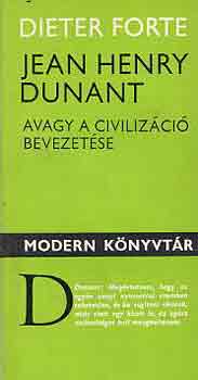 Dieter Forte - Jean Henry Dunant avagy a civilizci bevezetse