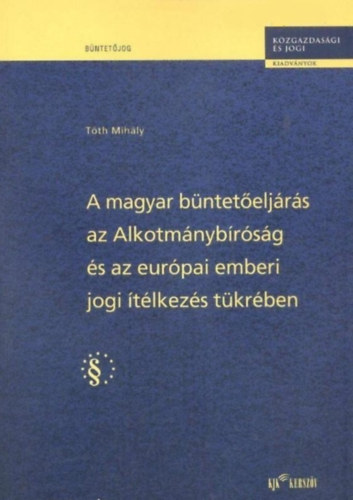 A magyar b�ntet�elj�r�s az Alkotm�nyb�r�s�g �s az eur�pai emberi...