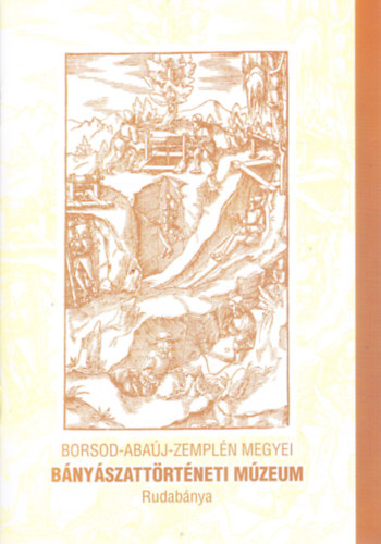 Borsod-Abaúj-Zemplén megyei Bányászattörténeti Múzeum Rudabánya
