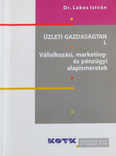 zleti gazdasgtan I. - KOTK - Vllalkozsi, marketing- s pnzgyi alapismeretek