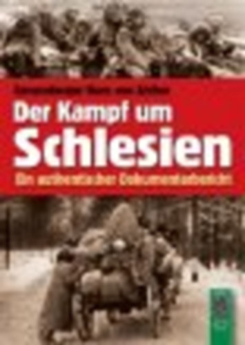 Hans von Ahlfen - Der Kampf um Schlesien - Ein authentischer Dokumentarbericht