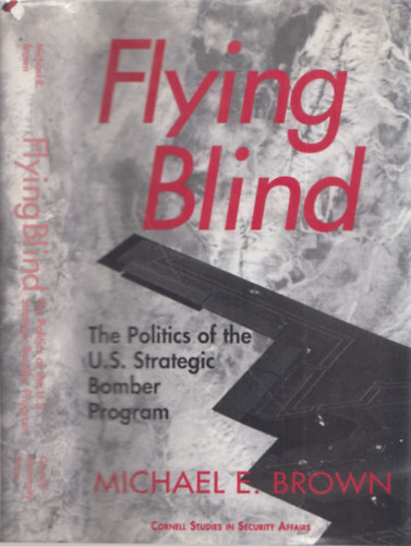 Flying Blind (The Politics of the U.S. Strategic Bomber Program)