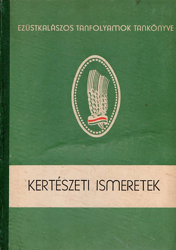 Kert�szeti ismeretek (Ez�stkal�szos Tanfolyamok Tank�nyvei)