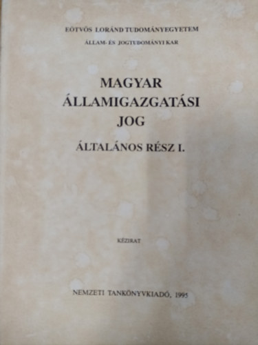 Magyar llamigazgatsi jog - ltalnos rsz I. ( Kzirat )