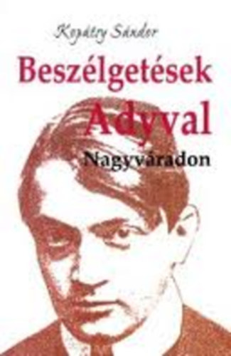 Koptsy Sndor - Beszlgetsek Adyval Nagyvradon