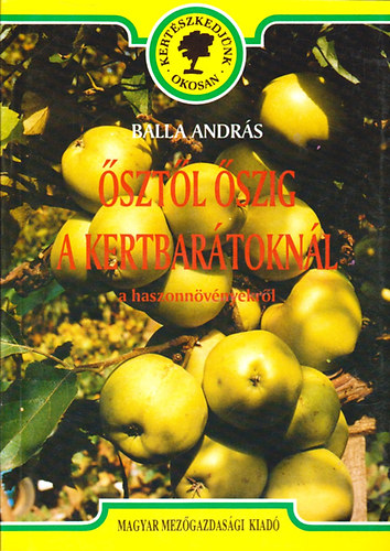 Balla Andr�s - �szt�l �szig a kertbar�tokn�l - a haszonn�v�nyekr�l