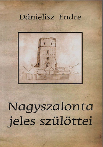 Dnielisz Endre - Nagyszalonta jeles szlttei