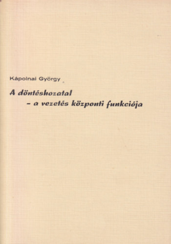 A d�nt�shozatal - a vezet�s k�zponti funkci�ja