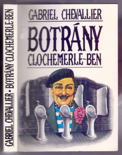 Gabriel Chevallier - Botrny Clochemerle-ben (Clochemerle)