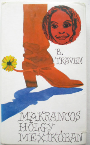 B. Traven - Makrancos hlgy Mexikban