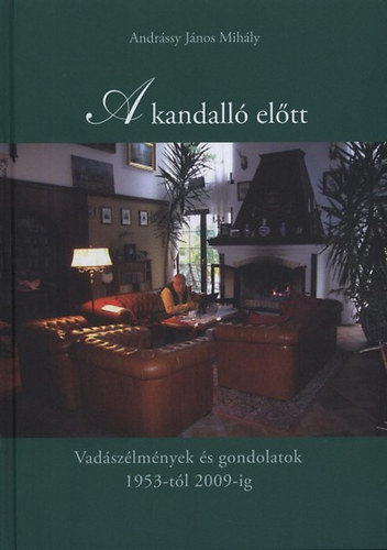 A kandall eltt - Vadszlmnyek s gondolatok 1953-tl 2009-ig