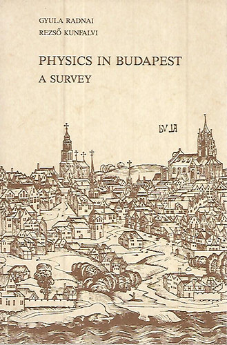 Radnai Gyula; Kunfalvi Rezs - Physics in Budapest - A survey