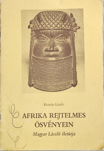 Krizsán László - Afrika rejtelmes ösvényein - Magyar László életútja